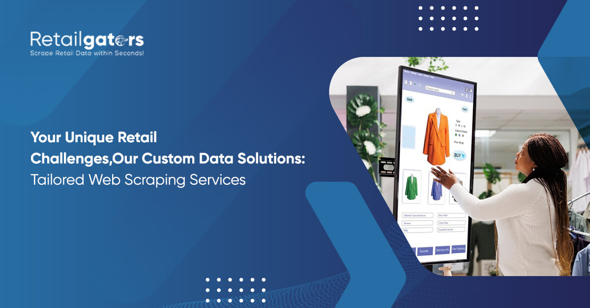 Your Unique Retail Challenges, Our Custom Data Solutions: Tailored Web Scraping Services
