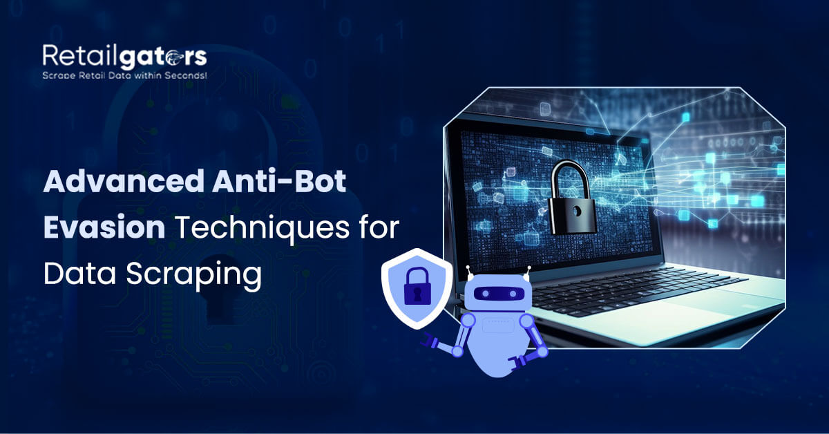 Advanced Anti-Bot Evasion Techniques for Data Scraping
