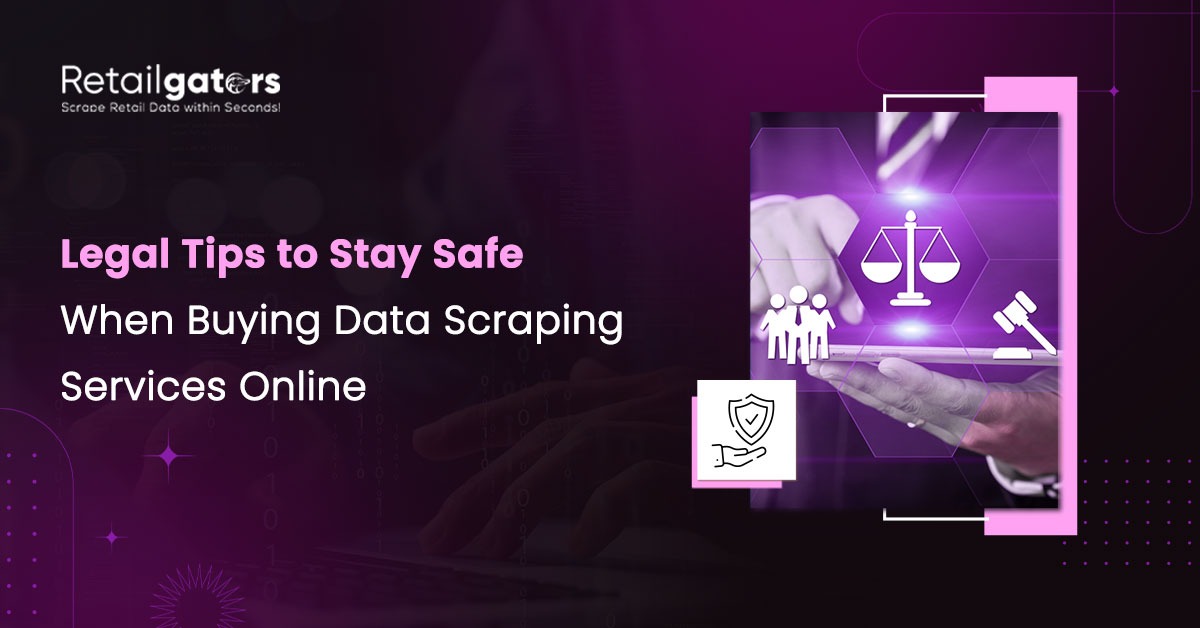 Legal Tips to Stay Safe When Buying Data Scraping Services Online