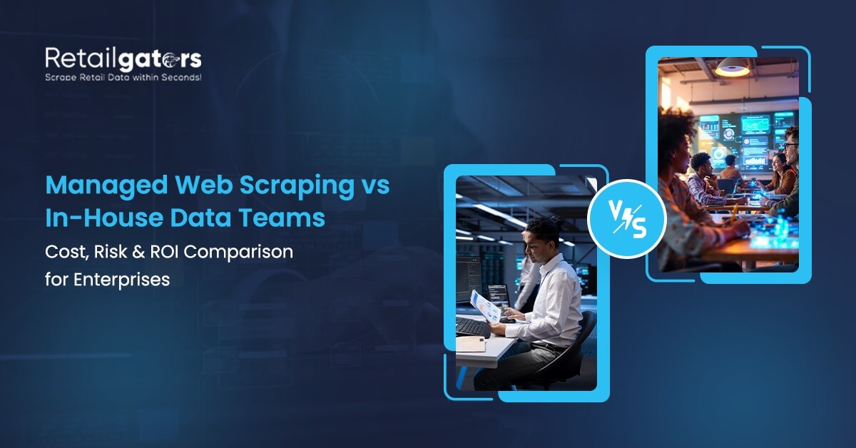 Managed Web Scraping vs In-House Data Teams: Cost, Risk & ROI Comparison for Enterprises