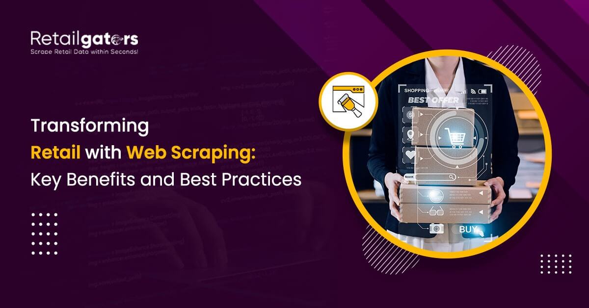 Transforming Retail with Web Scraping: Key Benefits and Best Practices