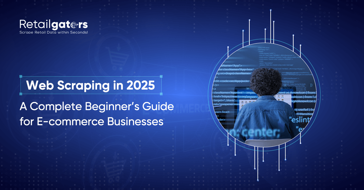 Web Scraping in 2025: A Complete Beginner's Guide for E-commerce Businesses